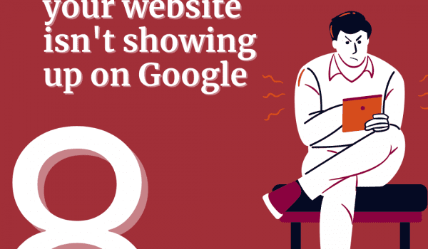 Why Isn't My Website Showing Up on Google